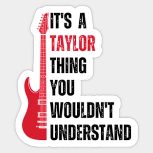 It's a Taylor Thing you wouldn't Understand Funny Taylor Sticker